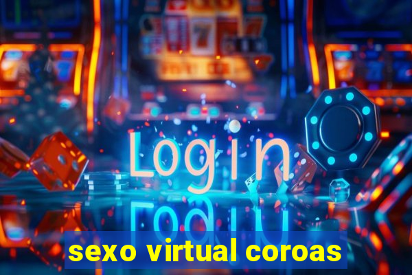 sexo virtual coroas